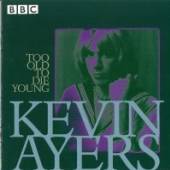 AYERS KEVIN  - CD TOO OLD TO DIE YOUNG