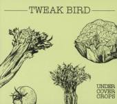TWEAK BIRD  - CD UNDERCOVER CROPS