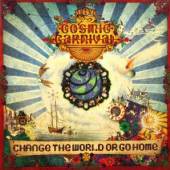 COSMIC CARNIVAL  - CD CHANGE THE WORLD OR GO HOME