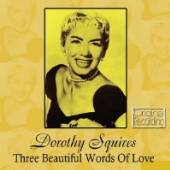 SQUIRES DOROTHY  - CD THREE BEAUTIFUL WORDS..