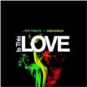  IS THIS LOVE-A POP TRIBUTE TO BOB MARL - supershop.sk