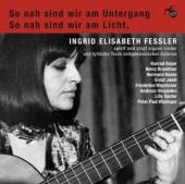 FESSLER INGRID ELISABETH  - CD SO NAH SIND WIR AM UNTERG