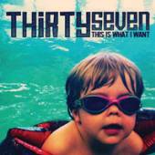 THIRTYSEVEN  - CD THIS IS WHAT I WANT