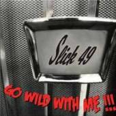 SLICK 49  - CD GO WILD WITH ME