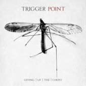 TRIGGER POINT  - CD GIVING UP THE GHOST