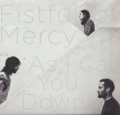 FISTFUL OF MERCY  - CD AS I CALL YOU DOWN