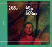 RESET ROBOT  - CD LET YOUR SOUL OUTSIDE