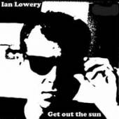 LOWERY IAN  - VINYL GET OUT THE SUN [VINYL]