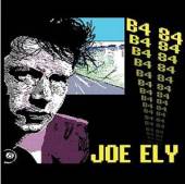 ELY JOE  - CD B4 84 (DIG)