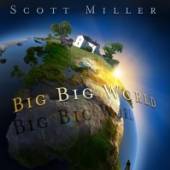 MILLER SCOTT  - CD BIG BIG WORLD