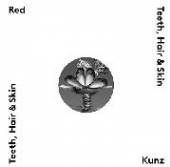 RED KUNZ  - CD TEETH, HAIR & SKIN