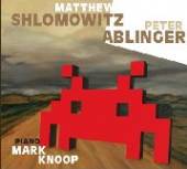 SHLOMOWITZ MATTHEW / ABLINGER ..  - CD MATTHEW SHLOMOWITZ / PETER ABLINGER