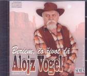 VOGEL ALOJZ  - CD BERIEM, CO ZIVOT DA