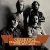 CREEDENCE CLEARWATER REVIVAL  - CD CVERS THE CLASSICS