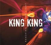 KING KING  - CD REACHING FOR THE LIGHT