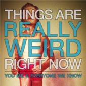  THINGS ARE REALLY WEIRD RIGHT NOW [VINYL] - suprshop.cz