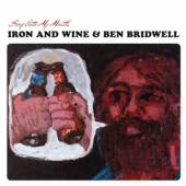 IRON & WINE & BEN BRIDWEL  - VINYL SING INTO MY MOUTH [VINYL]
