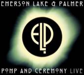 EMERSON LAKE & PALMER  - 2xCD POMP AND CEREMONY (LIVE)