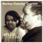 MARKUS FLEISCHER QUARTETT  - CD LET'S CALL IT A DAY