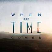 WHEN OUR TIME COMES  - CD WHEN OUR TIME COMES