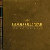 GOOD OLD WAR  - CD ONLY WAY TO BE ALONE