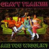 GRAVY TRAIN  - CD ARE YOU WIGGLIN?