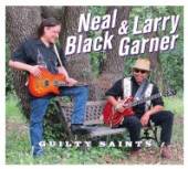 BLACK NEAL & LARRY GARNE  - CD GUILTY SAINTS [DIGI]