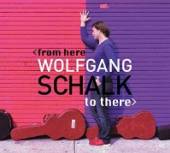 SCHALK WOLFGANG  - CD FROM HERE TO THERE [DIGI]