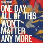 SLOW CLUB  - VINYL ONE DAY ALL OF THIS.. [VINYL]