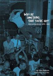 WHY BE SOMETHING THAT YOU'RE..  - BK ..NOT: DETROIT HARDCORE 79-85