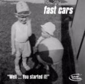 FAST CARS  - CD WELL... YOU STARTED IT!