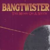 BANGTWISTER  - CD MOON ON A STICK