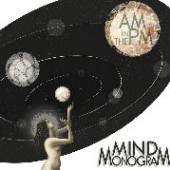 MIND MONOGRAM  - CD AM IN THE PM