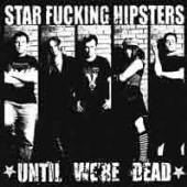 STAR FUCKING HIPSTERS  - VINYL UNTIL WE'RE DEAD +CD [VINYL]