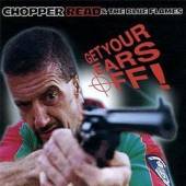 READ CHOPPER  - CD GET YOUR EARS OFF