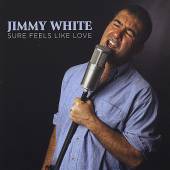 WHITE JIMMY  - CD SURE FEELS LIKE LOVE