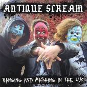 ANTIQUE SCREAM  - CD BANGING & MASHING IN THE U.K