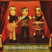 TAUCHERWENDTTHIER-TRIO  - CD TAUCHERWENDTTHIER-TRIO