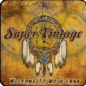 SUPER VINTAGE  - CD WELCOME TO MOJO LAND