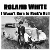 WHITE ROLAND  - CD WASN'T BORN TO ROCK 'N..