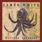 JAMES WHITE  - CD OCTOPUS INVASION