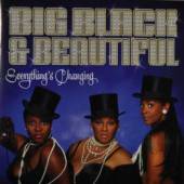 BIG BLACK & BEAUTIFUL  - CD EVERYTHING'S CHANGING