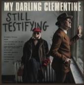 MY DARLING CLEMENTINE  - CD STILL TESTIFYING