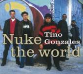 GONZALES TINO  - CD NUKE THE WORLD