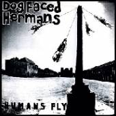 DOG FACED HERMANS  - VINYL HUMANS FLY [VINYL]