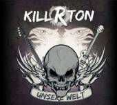 KILL-R-TON  - CD UNSERE WELT