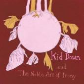 KID DOWN  - CD ... AND THE NOBLE ART OF IRONY