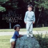 TITUS ANDRONICUS  - CD A PRODUCTIVE COUGH