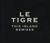 LE TIGRE  - CD THIS ISLAND - REMIXES