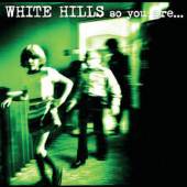 WHITE HILLS  - CD SO YOU ARE... SO YOU'LL BE